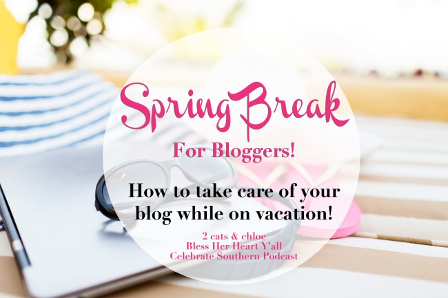 2 cats & chloe: Celebrate Southern Podcast // Spring Break for bloggers // how to unplug on vacation as a blogger